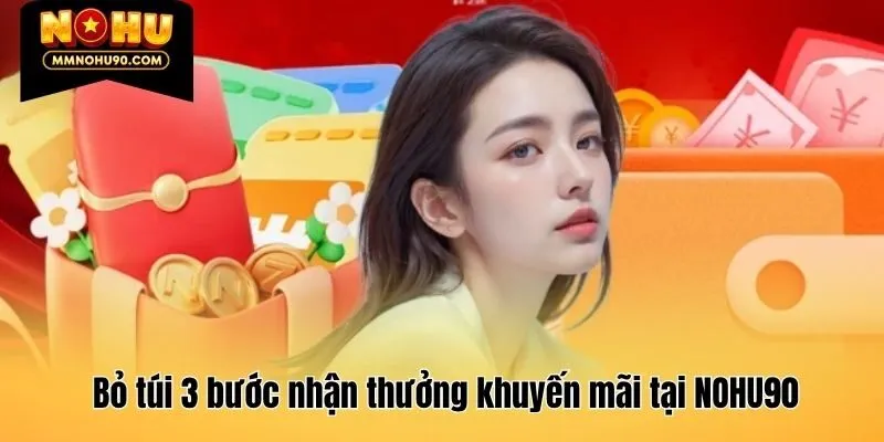 Bỏ túi 3 bước nhận thưởng khuyến mãi tại NOHU90