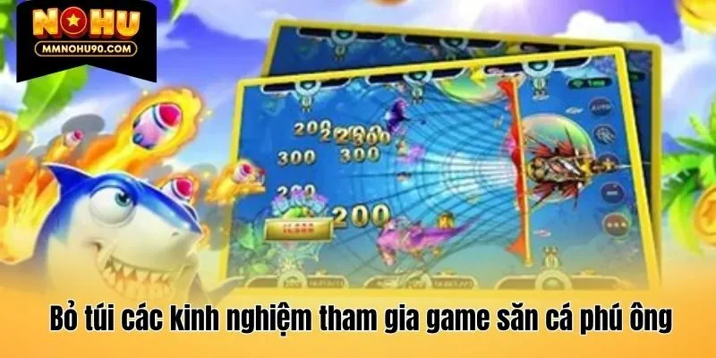 Bỏ túi các kinh nghiệm tham gia game săn cá phú ông