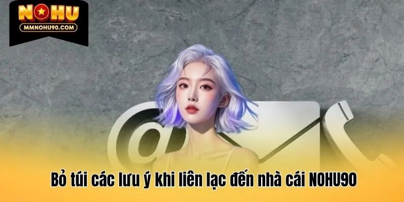 Bỏ túi các lưu ý khi liên lạc đến nhà cái NOHU90
