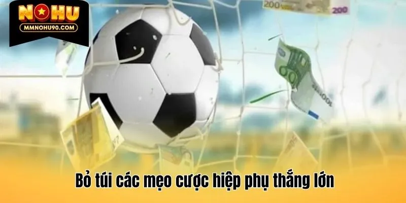 Bỏ túi các mẹo cược hiệp phụ thắng lớn
