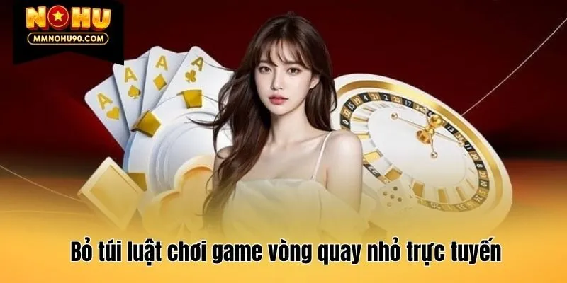 Bỏ túi luật chơi game vòng quay nhỏ trực tuyến