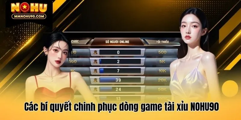 Các bí quyết chinh phục dòng game tài xỉu NOHU90