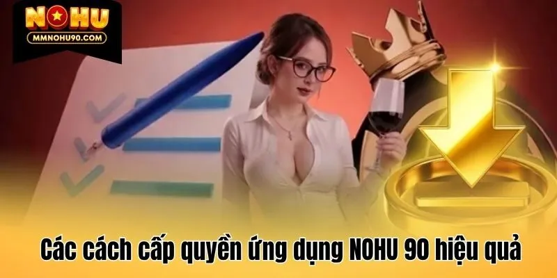 Các cách cấp quyền ứng dụng NOHU 90 hiệu quả