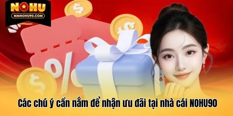 Các chú ý cần nắm để nhận ưu đãi tại nhà cái NOHU90
