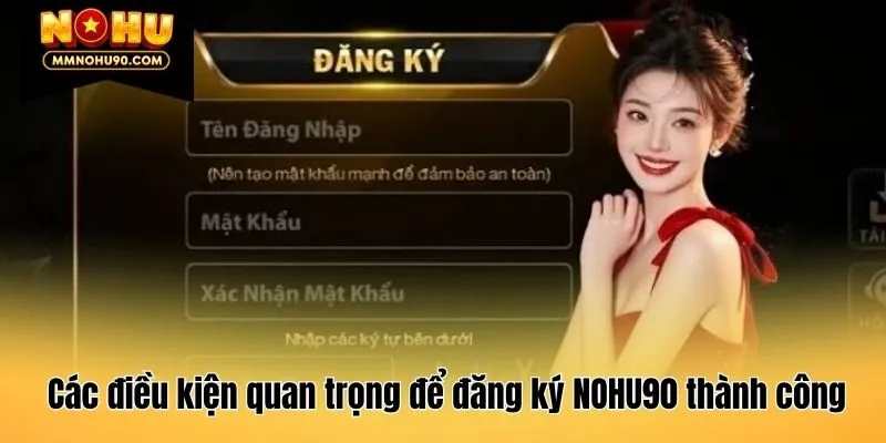 Các điều kiện quan trọng để đăng ký NOHU90 thành công
