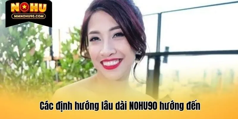 Các định hướng lâu dài NOHU90 hướng đến