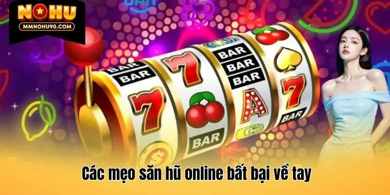 Các mẹo săn hũ online bất bại về tay