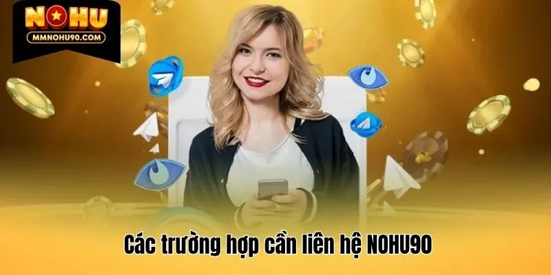 Các trường hợp cần liên hệ NOHU90