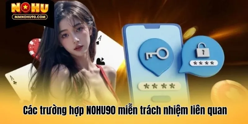 Các trường hợp NOHU90 miễn trách nhiệm liên quan