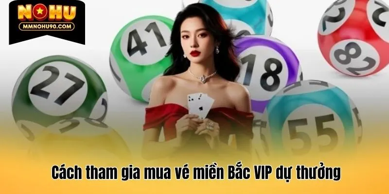 Cách tham gia mua vé miền Bắc VIP dự thưởng