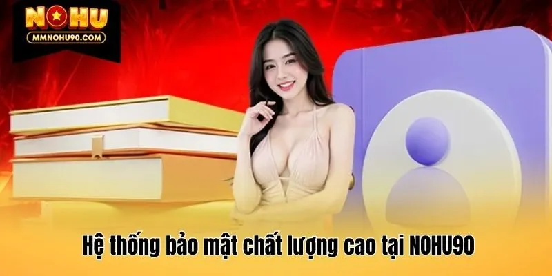 Hệ thống bảo mật chất lượng cao tại NOHU90