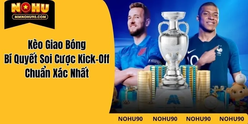 Kèo Giao Bóng – Bí Quyết Soi Cược Kick-Off Chuẩn Xác Nhất