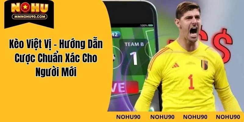 Kèo Việt Vị – Hướng Dẫn Cược Chuẩn Xác Cho Người Mới