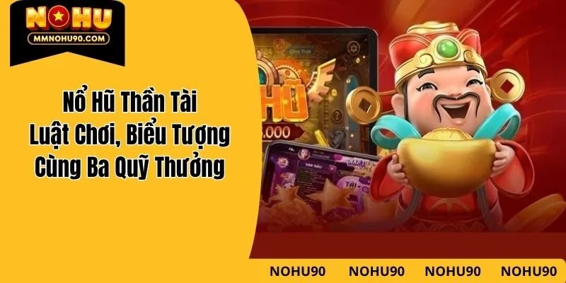 Nổ Hũ Thần Tài - Luật Chơi, Biểu Tượng Cùng Ba Quỹ Thưởng