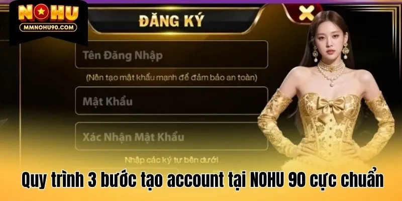 Quy trình 3 bước tạo account tại NOHU 90 cực chuẩn