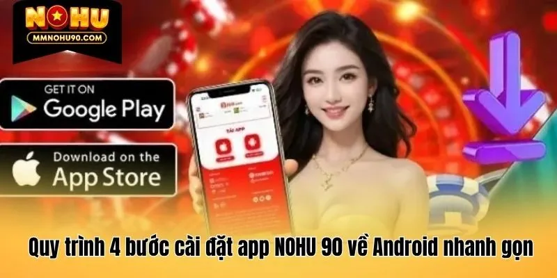 Quy trình 4 bước cài đặt app NOHU 90 về Android nhanh gọn