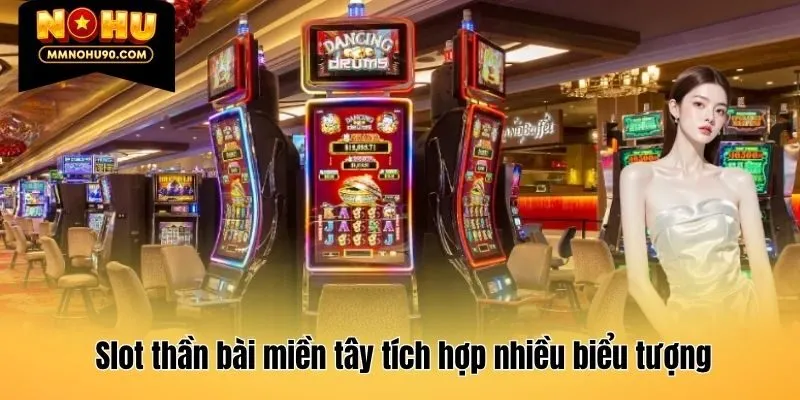 Slot thần bài miền tây tích hợp nhiều biểu tượng