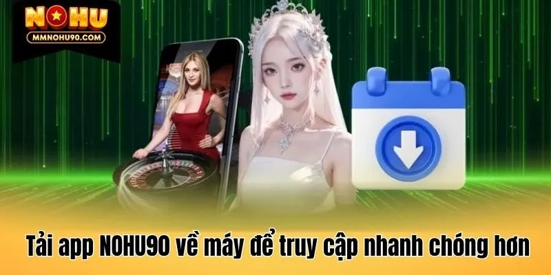 Tải app NOHU90 về máy để truy cập nhanh chóng hơn