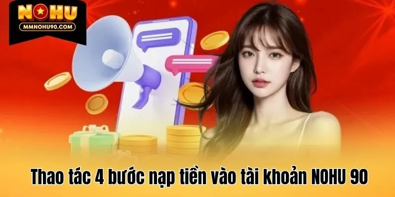 Thao tác 4 bước nạp tiền vào tài khoản NOHU 90