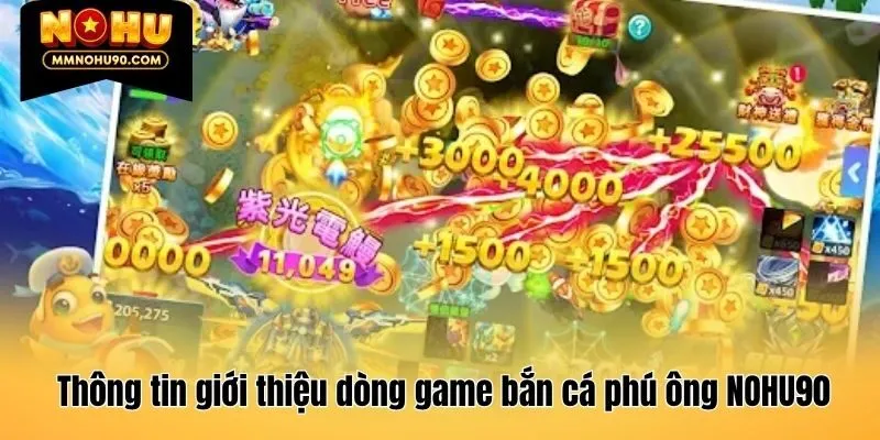 Thông tin giới thiệu dòng game bắn cá phú ông NOHU90