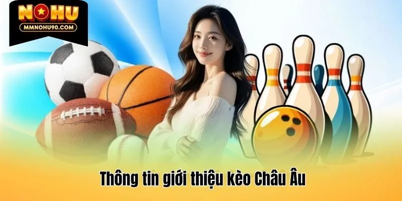 Thông tin giới thiệu kèo Châu Âu
