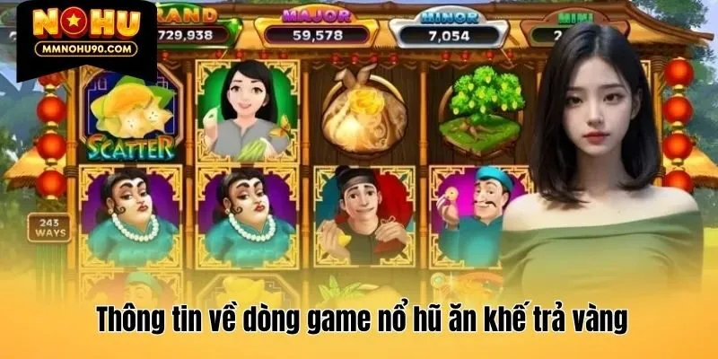 Thông tin về dòng game nổ hũ ăn khế trả vàng