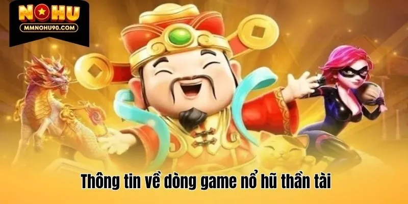Thông tin về dòng game nổ hũ thần tài
