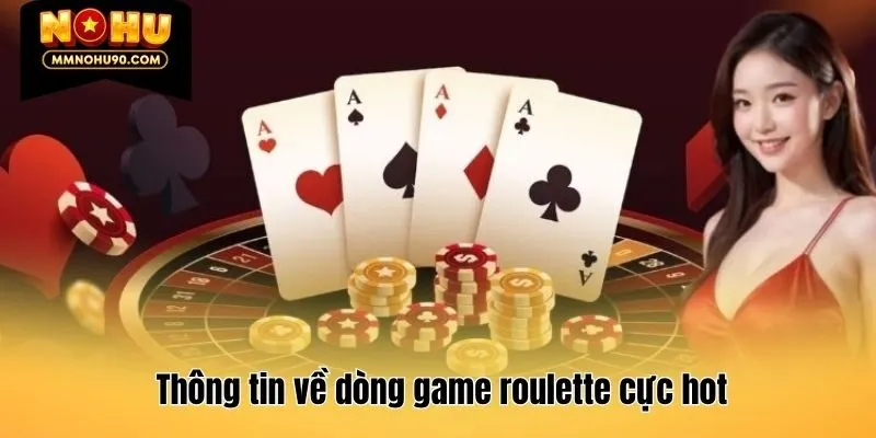 Thông tin về dòng game roulette cực hot
