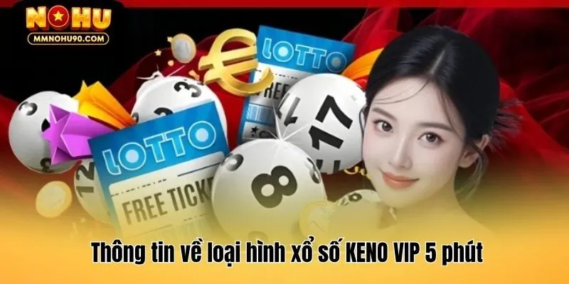 Thông tin về loại hình xổ số KENO VIP 5 phút