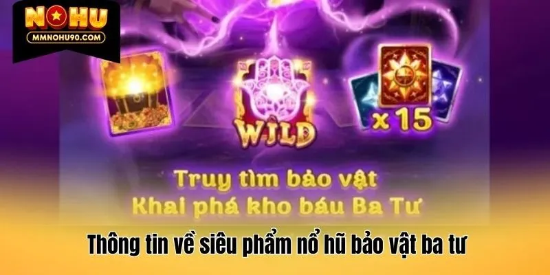 Thông tin về siêu phẩm nổ hũ bảo vật ba tư