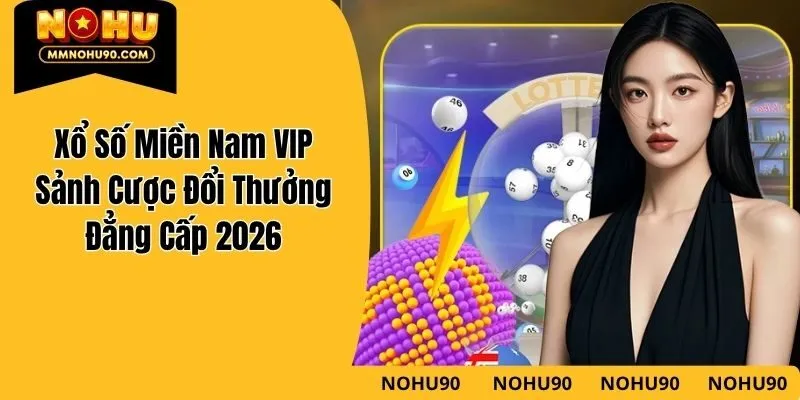 Xổ Số Miền Nam VIP – Sảnh Cược Đổi Thưởng Đẳng Cấp 2026